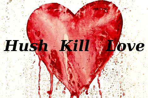 Hush Kill Love